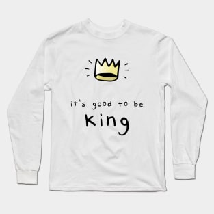 It's Good To Be King Long Sleeve T-Shirt